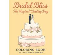 Bridal Bliss: Wedding Day Magic: A Romantic Coloring Book for Brides and Couples in Love
