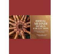 Bridal Mehndi Design Collection: 21 Beautiful Full Hand & Full Feet Wedding Henna Patterns: Original Indian, Arabic, Floral, Mandala & Modern Bridal ... Artists, Beginners & Wedding Inspiration