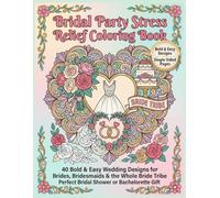 Bridal Party Stress Relief Coloring Book: 40 Bold & Easy Wedding Designs for Brides, Bridesmaids & the Whole Bride Tribe | Perfect Bridal Shower or Bachelorette Gift