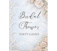 Bridal Shower Party Games: Fun Activities, Predictions, and Memorable Event Ideas for the Bride-to-Be and Guests
