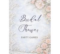 Bridal Shower Party Games: Fun Activities, Predictions, and Memorable Party Ideas for the Bride-to-Be and Guests