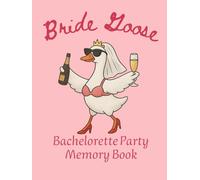 Bride Goose Bachelorette Party Memory Book: Funny and Silly Goose Keepsake for Bridal Shower, Hen Party, and Wedding Fun