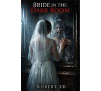 Bride in the Dark Room: A Gothic Horror Romance of Betrayal, Revenge, and Haunted Love