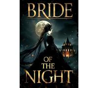 BRIDE OF THE NIGHT: A dark gothic romance about forbidden love, dangerous secrets, and a night-bound passion you cannot escape
