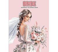 Bride Wedding Coloring Book for Adults: Beautiful Bridal Scenes, Fashion-Inspired Dresses and Delicate Flowers - A Romantic Coloring Escape for Adults Who Love Weddings and Style