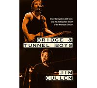 Bridge and Tunnel Boys: Bruce Springsteen, Billy Joel, and the Metropolitan Sound of the American Century