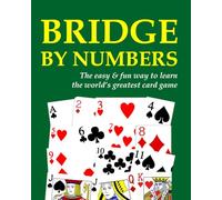 Bridge by Numbers: The easy and fun way to learn the world's greatest card game