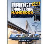 Bridge Engineering Handbook 2026: The Complete Practical Field Guide to AASHTO LRFD Design, Construction, Inspection, Rehabilitation & Maintenance with Checklists & Worked Examples