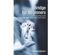 Bridge for Beginners A StepByStep Guide To One Of The Most Challenging Card Games by Paul Mendelson Paul Mendelson (Auteur)