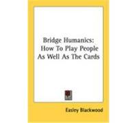 Bridge Humanics: How to Play People as Well as the Cards Blackwood, Easley (Auteur)