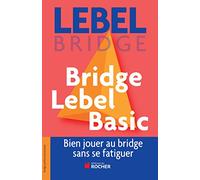 Bridge Lebel Basic - Bien Jouer Au Bridge Sans Se Fatiguer