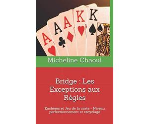 Bridge : Les Exceptions aux Règles: Enchères et Jeu de la carte-Niveau perfectionnement et recyclage