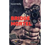 Bridge mortel - Daniel Bailly - Bookelis - broché - Roman