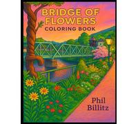 Bridge of Flowers Coloring Book: An Easy and Beautiful Adult Coloring Book of Simple Flower Patterns - Relax, Create, and Enjoy Coloring Flowers