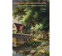 Bridge Over Pond" Reflection Clock: Where trust is forged and faith reclaims an uncertain land