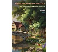 Bridge Over Pond" Reflection Clock: Where trust is forged and faith reclaims an uncertain land