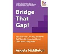 Bridge That Gap!: How Schools Can Help Students Get Their First Job And Build The Career They Want (1st Job Series) - [Version Originale] Inconnu (Auteur)
