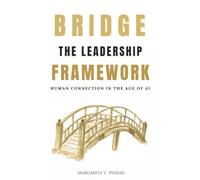 BRIDGE: The Leadership Framework: Human Connection in the Age of AI