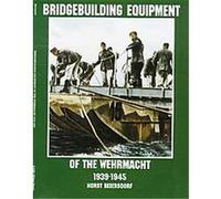 Bridgebuilding Equipment of the Wehrmacht 1939-1945, Schiffer Military/Aviation History Horst Beiersdorf (Auteur)