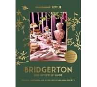 Bridgerton. Der offizielle Guide: Stilvoll Gastgeben wie in der britischen High Society: Mit Rezepten zum Kochen, Backen und Genießen - Der ... Brunch, Dinner, Gartenparty, Game Night uvm.