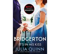 Bridgerton: It's In His Kiss (Bridgertons Book 7): Inspiration for the Netflix Original Series Bridgerton