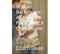 Bridges Back Home: A Story of Finding Each Other Again: How to connect and communicate effectively for restored family connections