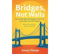 Bridges, Not Walls: How to Talk With the Conservative People in Your Life Even When You Don’t Agree