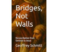 Bridges, Not Walls: Reconciliation from Genesis to Jesus