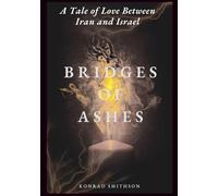 Bridges of Ashes: A Tale of Love Between Iran and Israel