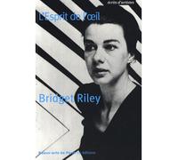 Bridget Riley, L'Esprit de l'œil - Bridget Riley - Ecole Nat.sup.des Beaux-Arts - broché - Essai