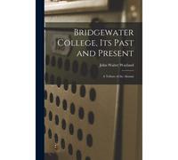 Bridgewater College, Its Past And Present; A Tribute Of The Alumni