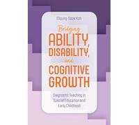 Bridging Ability, Disability, and Cognitive Growth: Diagnostic Teaching in Special Education and Early Childhood