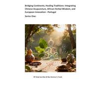 Bridging Continents, Healing Traditions: Integrating Chinese Acupuncture, African Herbal Wisdom, and European Innovation - Portugal: Integrative Medicine In Europe - Portugal