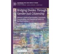 Bridging Divides Through Gender-Just Citizenship: Women’s Political Participation, Grassroots Peacebuilding and Transversal Politics in Northern Ireland