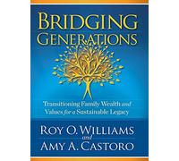 Bridging Generations: Transitioning Family Wealth and Values for a Sustainable Legacy