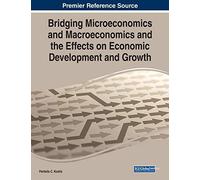 Bridging Microeconomics And Macroeconomics And The Effects On Economic Development And Growth