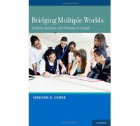 Bridging Multiple Worlds: Cultures, Identities, and Pathways to College Catherine R. Cooper Catherine R Cooper (Auteur)