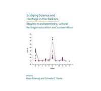 Bridging Science And Heritage In The Balkans: Studies In Archaeometry And Cultural Heritage Restoration And Conservation
