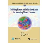 Bridging Science And Policy Implication For Managing Climate Extremes: 10 (World Scientific Series on Asia-Pacific Weather and Climate) - [Version Originale] Inconnu (Auteur)