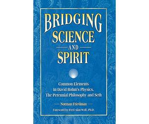 Bridging Science and Spirit: Common Elements in David Bohm’s Physics, The Perennial Philosophy and Seth
