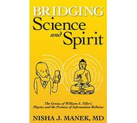 Bridging Science and Spirit: The Genius of William A. Tiller's Physics and the Promise of Information Medicine
