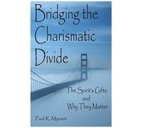 Bridging The Charismatic Divide: The Spirit's Gifts And Why They Matter: 1 (Things That Matter)