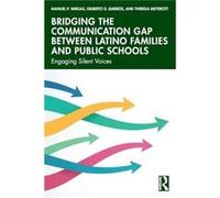 Bridging the Communication Gap between Latino Families and Public Schools - Meyerott Theresa Assistant Professor at California State University Los Angele Meyerott Theresa Assistant Professor at Calif