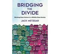 Bridging the Divide by Jack Metzgar Jack Metzgar (Auteur)