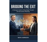 Bridging the Exit: A Strategic Guide to Knowledge Transfer and Succession Planning