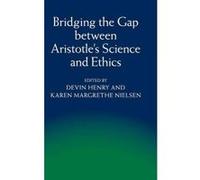Bridging The Gap Between Aristotle's Science And Ethics