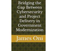 Bridging the Gap Between Cybersecurity and Project Delivery in Government Modernization