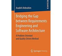 Bridging The Gap Between Requirements Engineering And Software Architecture