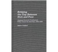 Bridging the Gap Between Rich and Poor, Contributions in Economics and Economic History Nathan Godfried (Auteur)