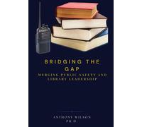 Bridging the Gap Merging Public Safety and Library Leadership - Anthony Wilson - BridgeLine Press - ebook (ePub) - Livre